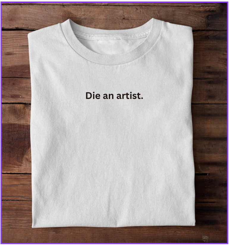 Die An Artist T-shirt