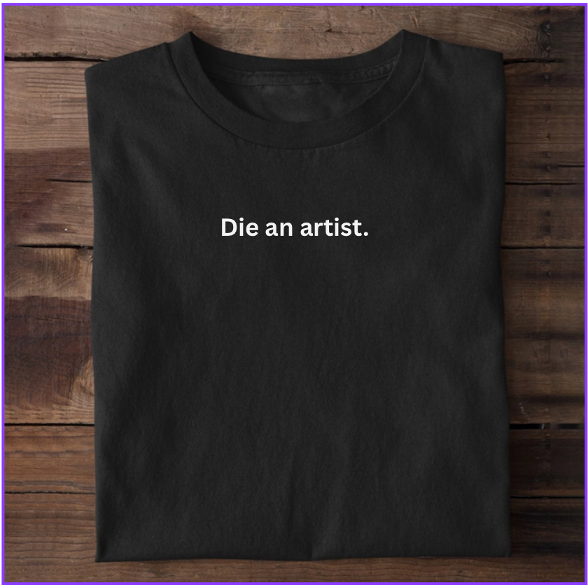 Die An Artist T-shirt